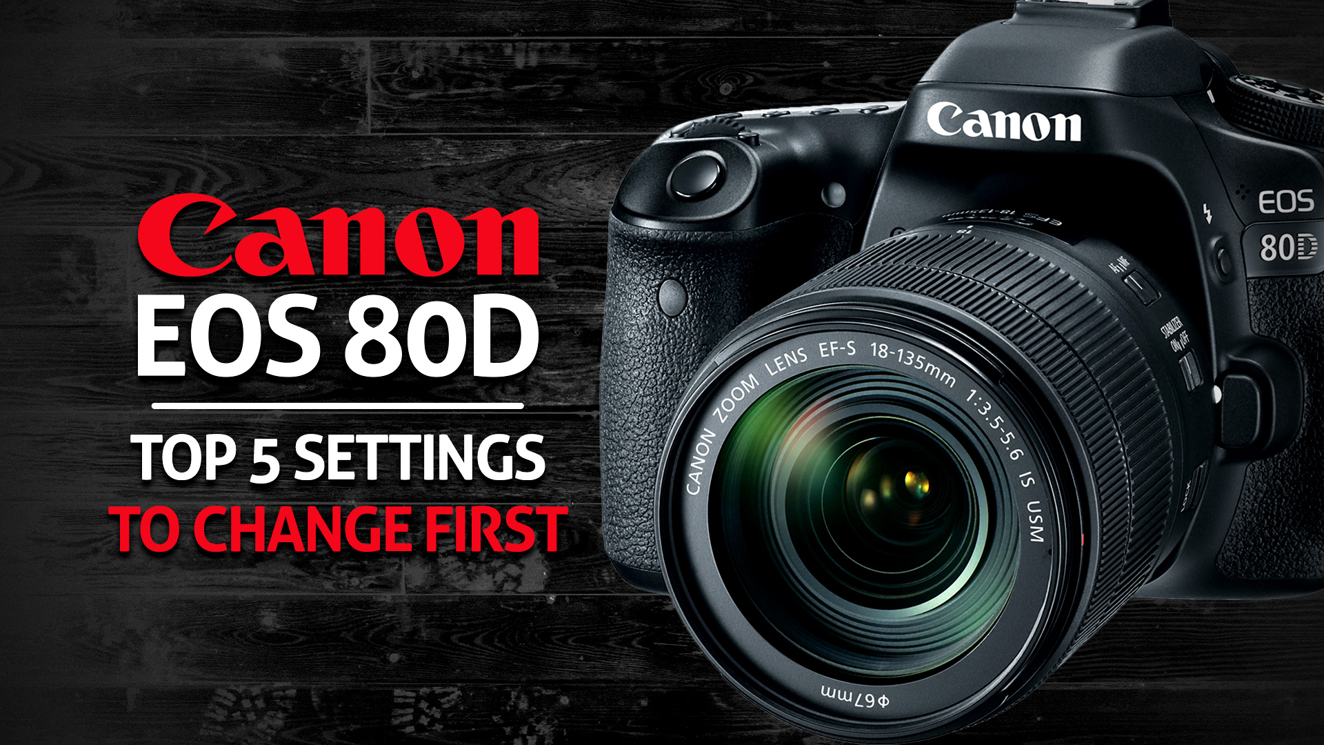 Canon 80D Top Five Settings to Change